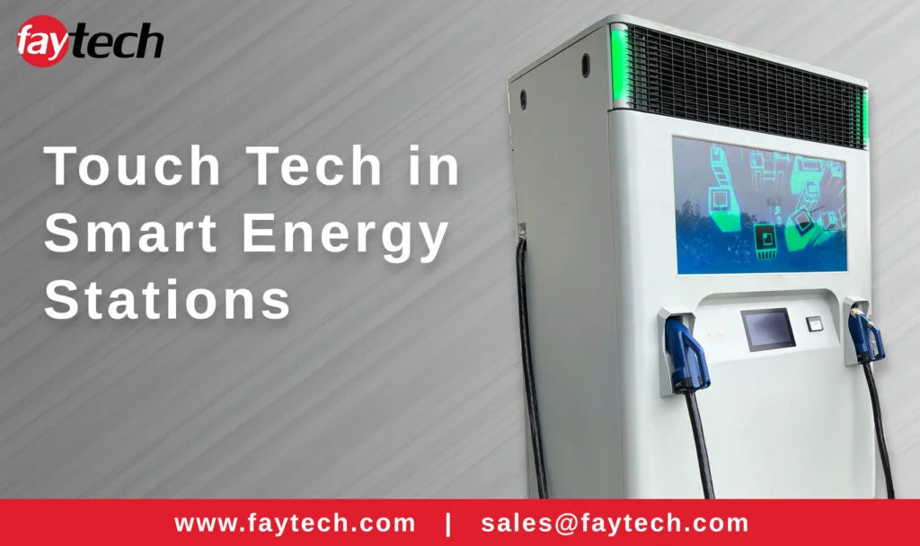 Touch Tech in Smart Energy Stations: How faytech Is Powering the Future of EV Charging